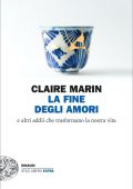 Claire Marin - La fine degli amori e altri addii che trasformano la nostra vita (2023)
