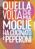 Arianna Mortelliti - Quella volta che mia moglie ha cucinato i peperoni (2023)