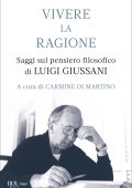 Carmine Di Martino (a cura di) - Vivere la ragione. Saggi sul pensiero filosofico di Luigi Giussani (2023)