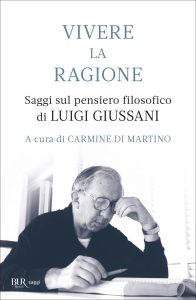 Carmine Di Martino (a cura di) – Vivere la ragione. Saggi sul pensiero filosofico di Luigi Giussani (2023)