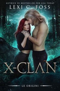 Lexi C. Foss – X-Clan.Vol. 1. Le Origini (2023)