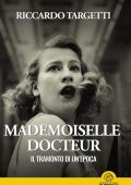 Riccardo Targetti - Mademoiselle Docteur. Il tramonto di un'epoca (2025)