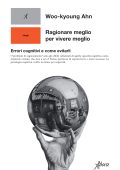 Woo-kyoung Ahn - Ragionare meglio per vivere meglio (2023)