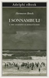 Hermann Broch – I sonnambuli Vol. 1. 1888: Pasenow o il romanticismo (2023)