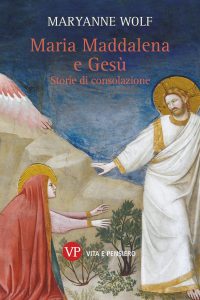 Maryanne Wolf – Maria Maddalena e Gesù. Storie di consolazione (2023)