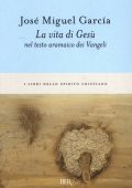 José Miguel García - La vita di Gesù nel testo aramaico dei Vangeli (2012)