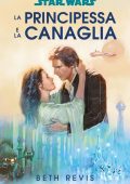 Beth Revis - Star Wars. La principessa e la canaglia (2023)