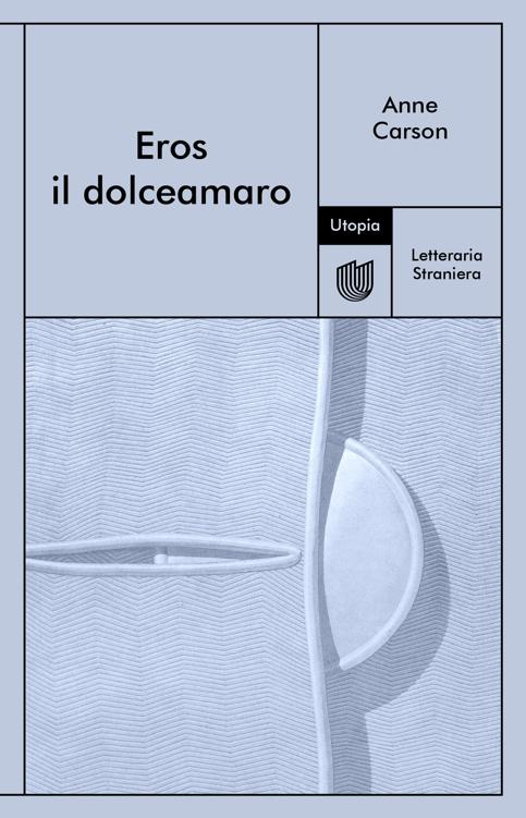 Anne Carson – Eros il dolceamaro (2021)