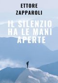 Ettore Zapparoli - Il silenzio ha le mani aperte (2023)