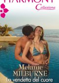 Melanie Milburne - La vendetta del cuore (2018)