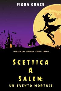 Fiona Grace – Scettica a Salem. Un evento mortale Libro 3 (2021)