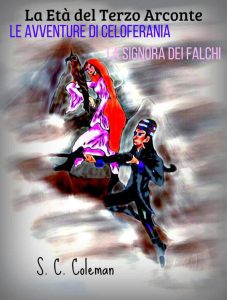 S.C. Coleman – La Età del Terzo Arconte Vol. 2. Le Avventure di Celoferania, la Signora dei Falchi (2022)