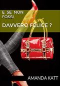 Amanda Katt - E se non fossi davvero felice? (2019)