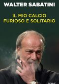 Walter Sabatini - Il mio calcio furioso e solitario (2023)