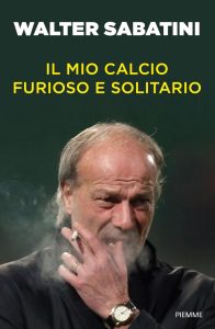 Walter Sabatini – Il mio calcio furioso e solitario (2023)