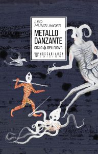 Leo Munzlinger – Ciclo dell’uovo. Metallo danzante (2020)