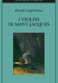 Patrick Leigh Fermor - I violini di Saint-Jacques (2023)