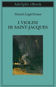 Patrick Leigh Fermor – I violini di Saint-Jacques (2023)