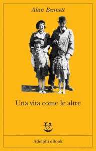 Alan Bennett – Una vita come le altre (2011)