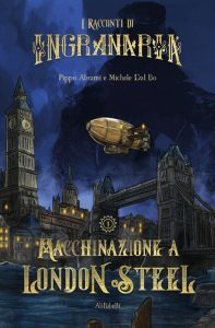 Pippo Abrami, Michele Dal Bo – I racconti di Ingranaria. Macchinazione a London Steel (2023)