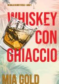 Mia Gold - Whiskey con ghiaccio (Ruby Steele Libro 1) (2021)