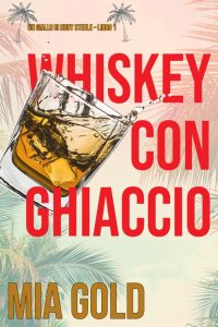 Mia Gold – Whiskey con ghiaccio (Ruby Steele Libro 1) (2021)
