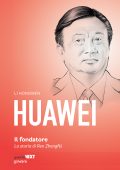 Li Hongwen - Huawei, il fondatore. La storia di Ren Zhengfei (2018)