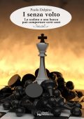 Paolo Delpino - I senza volto. La scalata a una banca può comportare certi costi (2019)