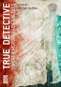 Giacomo Calzoni (a cura di) - True Detective. Vivere e morire a Los Angeles (2016)