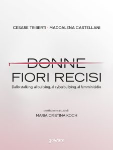 Cesare Triberti, Maddalena Castellani – Donne, fiori recisi (2018)