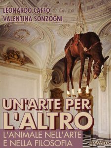 Leonardo Caffo, Valentina Sonzogni – Un’arte per l’altro. L’animale nella filosofia e nell’arte (2013)