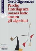 Gerd Gigerenzer - Perché l'intelligenza umana batte ancora gli algoritmi (2023)