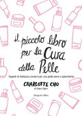Charlotte Cho - Il piccolo libro per la cura della pelle (2019)