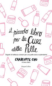 Charlotte Cho – Il piccolo libro per la cura della pelle (2019)