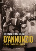 Giordano Bruno Guerri - D'Annunzio. La vita come opera d'arte (2023)