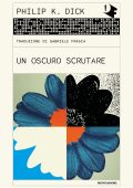 Philip K. Dick - Un oscuro scrutare (2023)