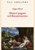 Edgar Wind - Misteri pagani nel Rinascimento (2012)