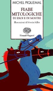 Michel Piquemal – Fiabe mitologiche di eroi e di mostri. Ediz. illustrata (2008)
