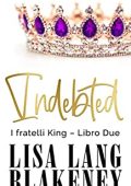 Lisa Lang Blakeney - I fratelli King Vol. 2. Indebted (2023)