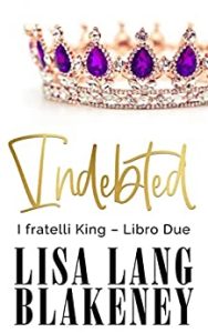 Lisa Lang Blakeney – I fratelli King Vol. 2. Indebted (2023)