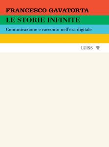 Francesco Gavatorta – Le storie infinite. Comunicazione e racconto nell’era digitale (2023)