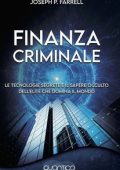 Joseph P. Farrell - Finanza criminale. Le tecnologie segrete e il sapere occulto dell'élite che domina il mondo (2021)