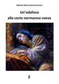 Roberto Maria Francesco Russo - Un'odalisca alla corte normanno-sveva (2023)