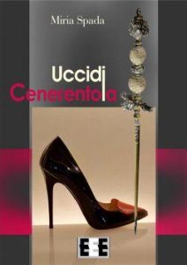 Miria Spada – Uccidi Cenerentola (2017)