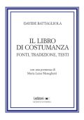 Davide Battagliola, Maria Luisa Meneghetti - Il Libro di Costumanza, Fonti, tradizione, testi (2022)