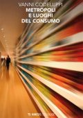 Vanni Codeluppi - Metropoli e luoghi del consumo (2014)