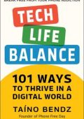 Taino Bendz - Tech-Life Balance: 101 Ways to Thrive in a Digital World (2023)