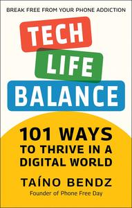 Taino Bendz – Tech-Life Balance: 101 Ways to Thrive in a Digital World (2023)