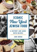 Iconic New York Jewish Food: A History and Guide with Recipes (American Palate) - ENG