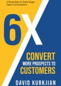 6X - Convert More Prospects to Customers: A Road Map for Early-Stage Sales Conversations [ENG]